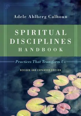Manualul disciplinelor spirituale: Practici care ne transformă - Spiritual Disciplines Handbook: Practices That Transform Us