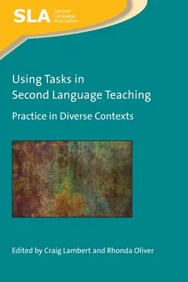 Utilizarea sarcinilor în predarea limbilor secunde: Practică în contexte diverse - Using Tasks in Second Language Teaching: Practice in Diverse Contexts