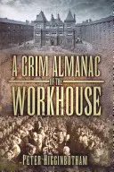 A Grim Almanac of the Workhouse