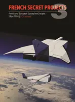 Proiecte secrete franceze 3: Proiecte de avioane spațiale franceze și europene 1964-1994 - French Secret Projects 3: French & European Spaceplane Designs 1964-1994