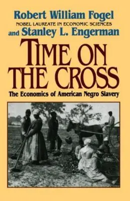 Time on the Cross: Economia sclaviei americane - Time on the Cross: The Economics of American Slavery