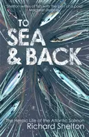 To Sea & Back: Viața eroică a somonului de Atlantic - To Sea & Back: The Heroic Life of the Atlantic Salmon