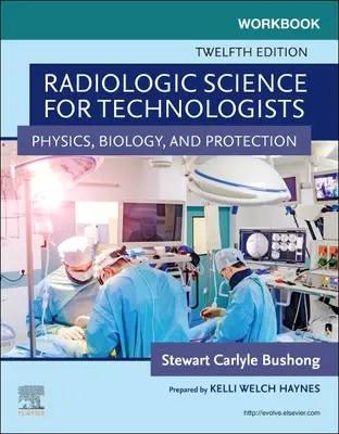 Caiet de lucru pentru Știința radiologică pentru tehnologi - Fizică, biologie și protecție - Workbook for Radiologic Science for Technologists - Physics, Biology, and Protection