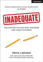 Inadecvat - Sistemul care îi dezamăgește pe profesorii noștri și pe copiii dumneavoastră - Inadequate - The system failing our teachers and your children