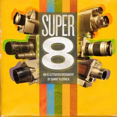 Super 8: O istorie ilustrată - Super 8: An Illustrated History