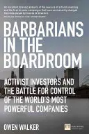 Barbarians in the Boardroom - Investitorii activiști și lupta pentru controlul celor mai puternice companii din lume - Barbarians in the Boardroom - Activist Investors and the battle for control of the world's most powerful companies