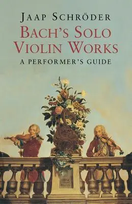 Bach's Solo Violin Works: Un ghid al interpretului - Bach's Solo Violin Works: A Performer's Guide