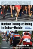 Antrenament și curse de duatlon pentru muritorii obișnuiți (R): Să începi și să rămâi cu el - Duathlon Training and Racing for Ordinary Mortals (R): Getting Started and Staying with It