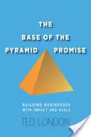 Promisiunea bazei piramidei: Construirea de afaceri cu impact și amploare - The Base of the Pyramid Promise: Building Businesses with Impact and Scale