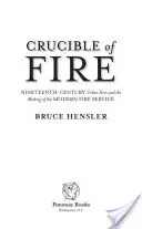 Crucible of Fire: Nineteenth-Century Urban Fires and the Making of the Modern Fire Service
