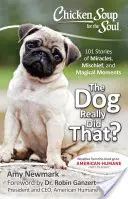 Supa de pui pentru suflet: Câinele chiar a făcut asta?: 101 povești despre miracole, pozne și momente magice - Chicken Soup for the Soul: The Dog Really Did That?: 101 Stories of Miracles, Mischief and Magical Moments