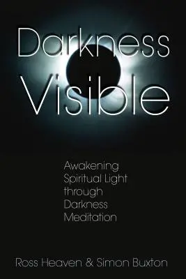 Întunericul vizibil: Trezirea luminii spirituale prin meditație în întuneric - Darkness Visible: Awakening Spiritual Light Through Darkness Meditation