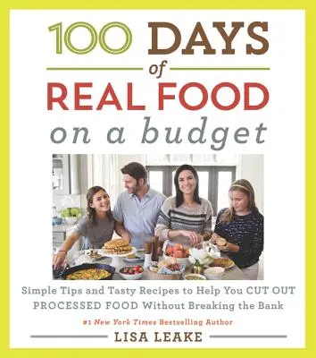 100 de zile de hrană adevărată: On a Budget: Sfaturi simple și rețete savuroase pentru a vă ajuta să renunțați la alimentele procesate fără să spargeți banca - 100 Days of Real Food: On a Budget: Simple Tips and Tasty Recipes to Help You Cut Out Processed Food Without Breaking the Bank