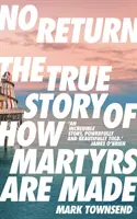Fără întoarcere - Povestea adevărată a modului în care sunt făcuți martirii - No Return - The True Story of How Martyrs Are Made