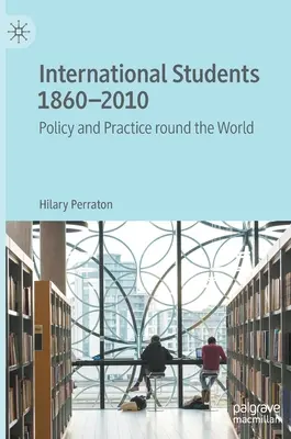 Studenții internaționali 1860-2010: Politici și practici în întreaga lume - International Students 1860-2010: Policy and Practice Round the World