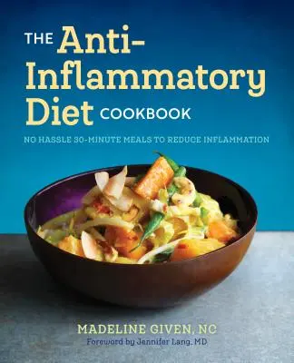 The Anti Inflammatory Diet Cookbook: Rețete de 30 de minute fără complicații pentru reducerea inflamației - The Anti Inflammatory Diet Cookbook: No Hassle 30-Minute Recipes to Reduce Inflammation