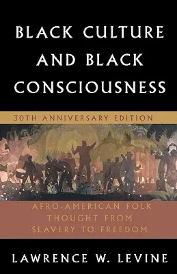 Black Culture and Black Consciousness: Gândirea populară afro-americană de la sclavie la libertate - Black Culture and Black Consciousness: Afro-American Folk Thought from Slavery to Freedom