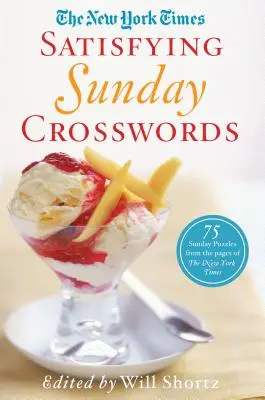 The New York Times Satisfying Sunday Crosswords: 75 de puzzle-uri duminicale din paginile New York Times - The New York Times Satisfying Sunday Crosswords: 75 Sunday Puzzles from the Pages of the New York Times