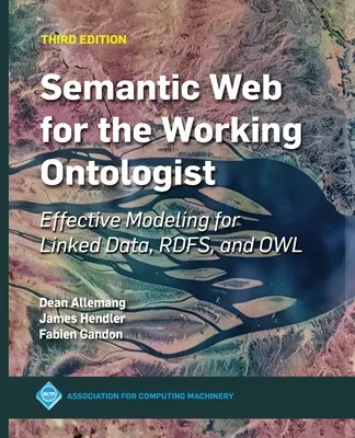 Semantic Web for the Working Ontologist: Modelare eficientă pentru Linked Data, Rdfs și Owl - Semantic Web for the Working Ontologist: Effective Modeling for Linked Data, Rdfs, and Owl