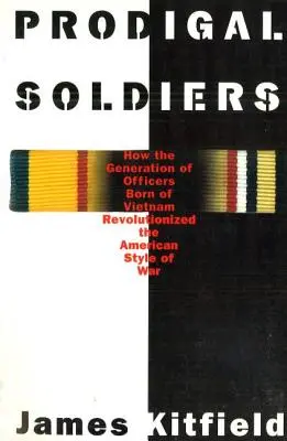 Prodigal Soldiers: Cum generația de ofițeri născuți în Vietnam a revoluționat stilul american de război - Prodigal Soldiers: How the Generation of Officers Born of Vietnam Revolutionized the American Style of War