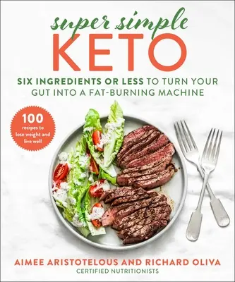 Super Simplu Keto: Șase ingrediente sau mai puțin pentru a-ți transforma intestinul într-o mașină de ardere a grăsimilor - Super Simple Keto: Six Ingredients or Less to Turn Your Gut Into a Fat-Burning Machine
