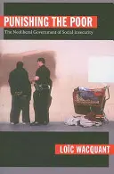 Pedepsirea săracilor: Guvernul neoliberal al insecurității sociale - Punishing the Poor: The Neoliberal Government of Social Insecurity