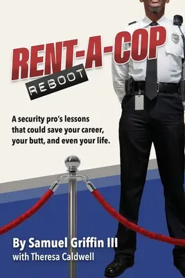 Rent-A-Cop Reboot: Time-Saving Tips That Could Save Your Career, Your Butt and Even Your Life (Sfaturi de economisire a timpului care vă pot salva cariera, fundul și chiar viața) - Rent-A-Cop Reboot: Time-Saving Tips That Could Save Your Career, Your Butt and Even Your Life