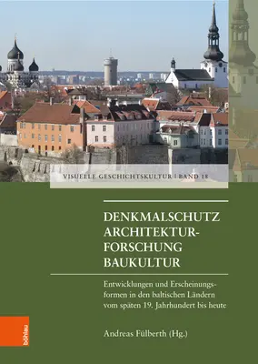 Protecția monumentelor - Cercetare arhitecturală - Cultura construcțiilor: evoluții și arome de aspect în țările baltice de la sfârșitul secolului al XIX-lea până în prezent - Denkmalschutz - Architekturforschung - Baukultur: Entwicklungen Und Erscheinungsfromen in Den Baltischen Landern Vom Spaten 19. Jahrhundert Bis Heute