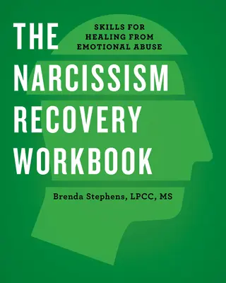 Cartea de lucru pentru recuperarea narcisismului: Abilități pentru vindecarea de abuzul emoțional - The Narcissism Recovery Workbook: Skills for Healing from Emotional Abuse