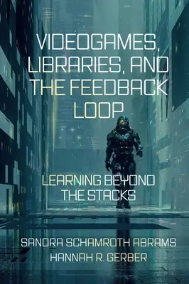 Videogame, biblioteci și bucla de feedback: Învățarea dincolo de rafturi - Videogames, Libraries, and the Feedback Loop: Learning Beyond the Stacks