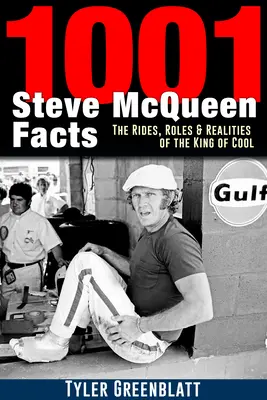 1001 de fapte despre Steve McQueen: Cursele, rolurile și realitățile regelui cool - 1001 Steve McQueen Facts: The Rides, Roles and Realities of the King of Cool