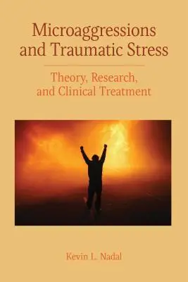 Microagresiunile și stresul traumatic: Teorie, cercetare și tratament clinic - Microaggressions and Traumatic Stress: Theory, Research, and Clinical Treatment
