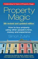 Property Magic (6th Edition): Cum să cumperi proprietăți folosind timpul, banii și experiența altor oameni - Property Magic (6th Edition): How to Buy Property Using Other People's Time, Money and Experience