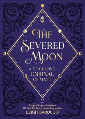 The Severed Moon (Luna tăiată): Un jurnal de magie pe parcursul unui an - The Severed Moon: A Year-Long Journal of Magic