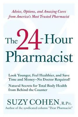 Farmacistul de 24 de ore: Sfaturi, opțiuni și leacuri uimitoare de la cel mai de încredere farmacist al Americii - The 24-Hour Pharmacist: Advice, Options, and Amazing Cures from America's Most Trusted Pharmacist