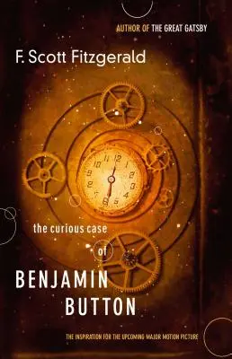 The Curious Case of Benjamin Button: Inspirația pentru viitorul mare film de cinema: The Inspiration for the Upcoming Major Motion Picture - The Curious Case of Benjamin Button: The Inspiration for the Upcoming Major Motion Picture