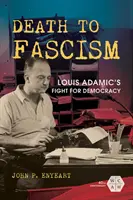Moarte fascismului: Lupta lui Louis Adamic pentru democrație - Death to Fascism: Louis Adamic's Fight for Democracy