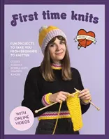 First Time Knits: Fun Projects to Take You from Beginner to Knitter (Proiecte amuzante pentru a trece de la începător la tricotator) - First Time Knits: Fun Projects to Take You from Beginner to Knitter