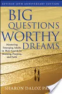 Big Questions, Worthy Dreams: Mentoring Emerging Adults in Their Search for Meaning, Purpose, and Faith