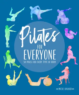 Pilates pentru toată lumea: 50 de exerciții pentru fiecare tip de corp - Pilates for Everyone: 50 Exercises for Every Type of Body