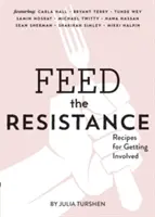 Hrăniți Rezistența: Rețete + idei pentru implicare (Cartea Juliei Turshen, Carte de bucate pentru activiști) - Feed the Resistance: Recipes + Ideas for Getting Involved (Julia Turshen Book, Cookbook for Activists)