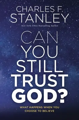 Mai poți avea încredere în Dumnezeu? Ce se întâmplă când alegi să crezi - Can You Still Trust God?: What Happens When You Choose to Believe