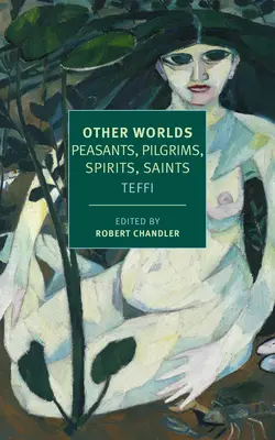 Alte lumi: Țărani, pelerini, spirite, sfinți - Other Worlds: Peasants, Pilgrims, Spirits, Saints