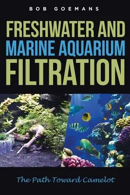 Filtrarea acvariilor marine și de apă dulce Calea către Camelot - Freshwater and Marine Aquarium Filtration The Path Toward Camelot