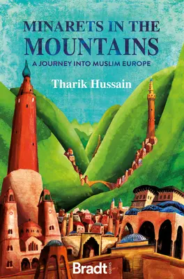 Minarete în munți: O călătorie în Europa musulmană - Minarets in the Mountains: A Journey Into Muslim Europe