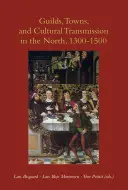 Bresle, orașe și transmitere culturală în nord, 1300-1500 - Guilds, Towns, and Cultural Transmission in the North, 1300-1500