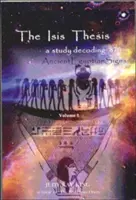 Teza Isis: un studiu de decodare a 870 de semne egiptene antice - The Isis Thesis: a study decoding 870 Ancient Egyptian Signs
