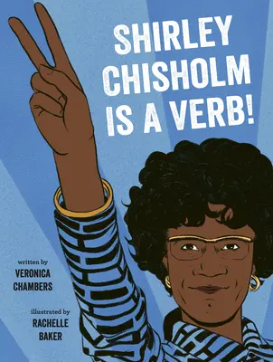 Shirley Chisholm este un verb - Shirley Chisholm Is a Verb