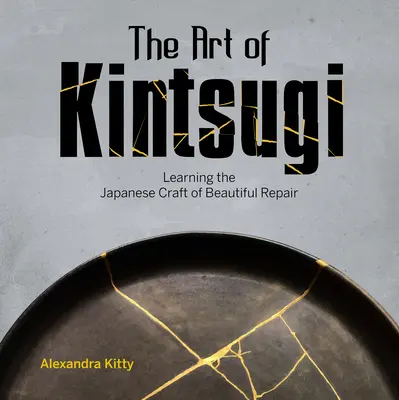 Arta Kintsugi: Învățarea meșteșugului japonez al reparațiilor frumoase - The Art of Kintsugi: Learning the Japanese Craft of Beautiful Repair
