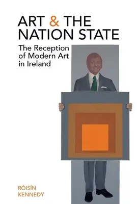 Art and the Nation State: Receptarea artei moderne în Irlanda - Art and the Nation State: The Reception of Modern Art in Ireland
